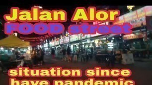 'Jalan Alor Food street situation  since pandemic actual video at Kuala Lumpur'