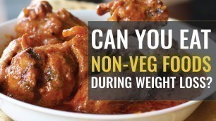 'Should You Eat Red Meats and Non-Veg foods in Weight Loss?'