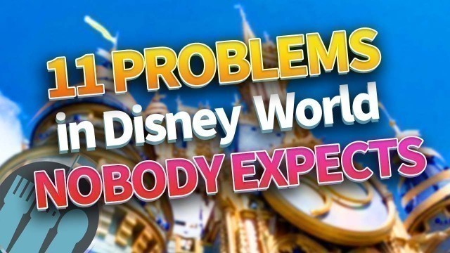 '11 Problems in Disney World NOBODY Expects'