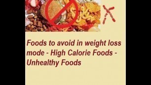 'Foods to avoid in weight loss mode - High Calorie Foods - Unhealthy Foods'