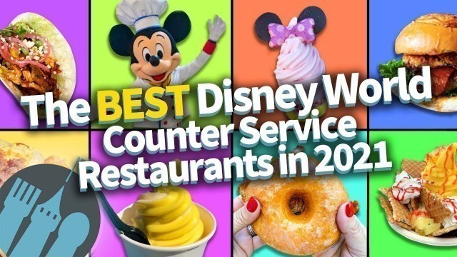 'The BEST Disney World Counter Service Restaurants in 2021'