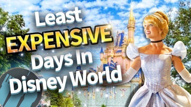 'The Least EXPENSIVE Days to Go to Disney World'