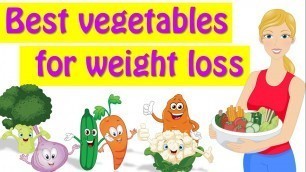 'Best Vegetables For Weight Loss, Healthiest Vegetables List'
