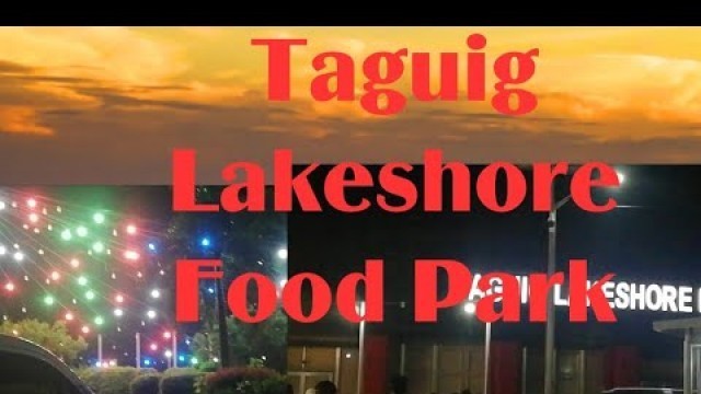 'pasyal sa Taguig Lakeshore Food Park'