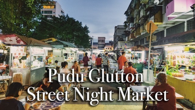 '【4k】Pudu Glutton Street Night Market in Kuala Lumpur Malaysia'