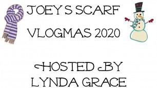 'Joey’s Scarf Vlogmas 2020 December 23rd'