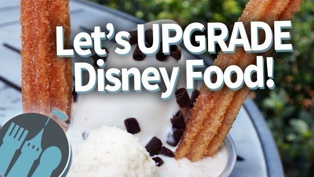 'Let\'s UPGRADE Disney Food!'