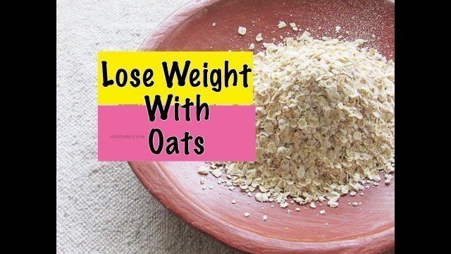 'How To Lose Weight Fast - Quick Weight Loss With Oats - Oats Meal Plan - Different Types Of Oatmeal'