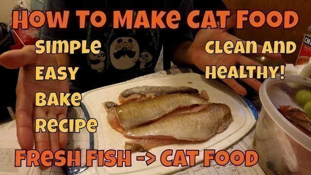 'Homemade Cat Food From Fresh Fish? Bake Recipe c:'