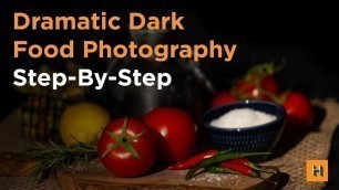 'Dramatic Dark Food Photography, Step-By-Step'