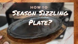 'How to Season Sizzling Plate'