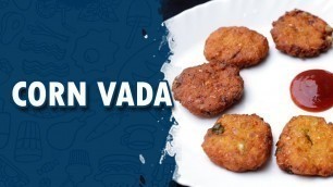 'Corn Vada || Corn Vada Recipe || How To make Corn Vada || Wirally Food'