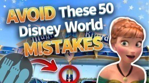 'AVOID These 50 Disney World Mistakes'