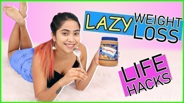 '7 LAZY Weight Loss Hacks You Must Try | Anaysa'