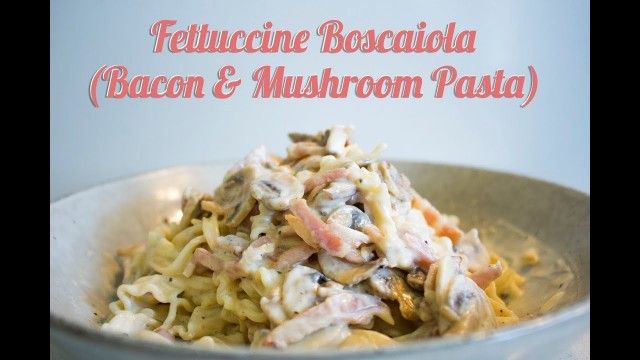 'Fettuccine Boscaiola Pasta (Bacon & Mushroom) Recipe Video | Food Treasure'