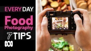 'Tips for food photography | 7 Everyday Tips | ABC Australia'