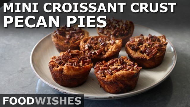 'Mini Croissant-Crust Pecan Pies - Food Wishes'