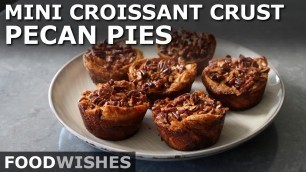 'Mini Croissant-Crust Pecan Pies - Food Wishes'