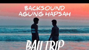 'Backsound Agung Hapsah Bali Trip'