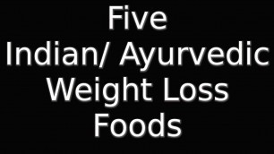 'Indian Ayurvedic Weight Loss Foods'