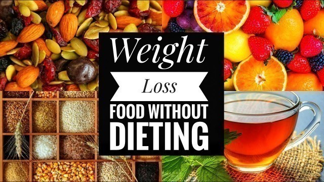 'Healthy Weight Loss Food Without Dieting | Our Healthy Appetite'