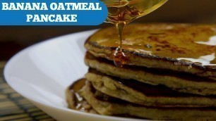 'Banana Oatmeal Pancake || How to prepare Banana Oatmeal Pancake || Wirally Food'