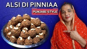 'Alsi di Pinni Punjabi Style | Alsi Ki Pinni Recipe | Flax Seed Ladoo with Jaggery | Alsi ke Ladoo'
