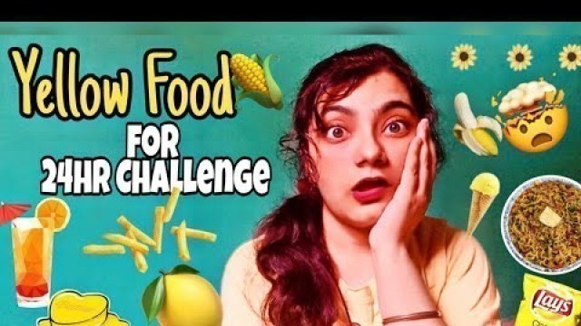 'I ate only YELLOW FOOD for 24 Hours Challenge 