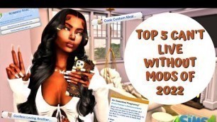 'MY TOP 5 CAN\'T LIVE WITHOUT MODS OF 2022| THE SIMS 4 MOD SHOWCASE'