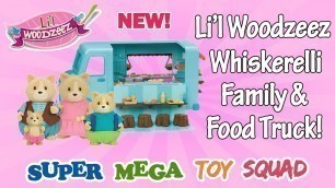 'Li\'l Woodzeez WHISKERELLI FAMILY & Honeysuckle Sweets & Treats Food Truck! | NEW Toy Review Unboxing'