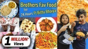 'I only ate my BROTHER\'S FAV FOOD for 24 hours Food challenge ! ft. Bittu Bhaiya'