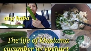 'THE LIFE OF KHADAMA//SALAD CUCUMBER WITH YOGHURT// Inday cheeng'