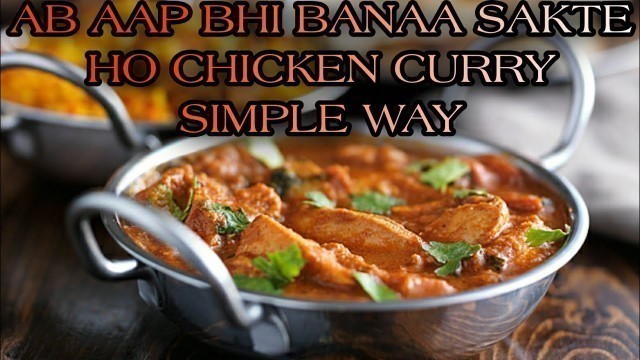 'Chicken curry /simple way/anyone can make/tutorial/chicken/food tech India/'
