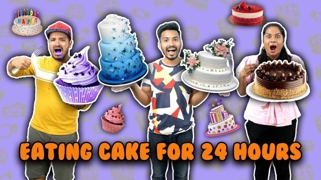 'Eating Cakes For 24 Hours Challenge | Eating Yummy Cakes | Hungry Birds'