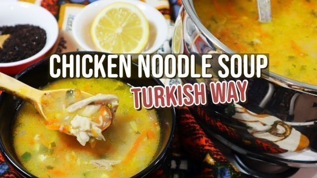 'Chicken Noodle Soup TURKISH WAY 