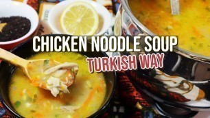 'Chicken Noodle Soup TURKISH WAY 