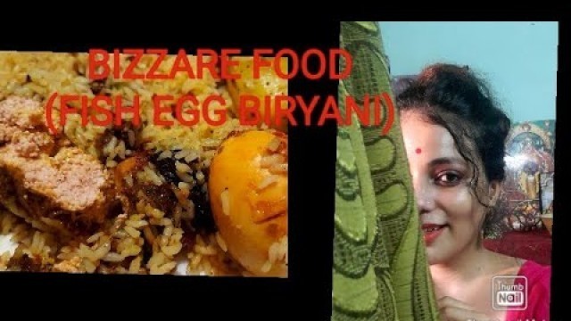 'BIZZARE FOOD(FISH EGG BIRIYANI)'