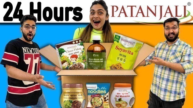 'Only Eating PATANJALI PRODUCTS For 24 Hours FOOD CHALLENGE 