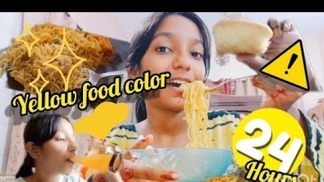 'EATING ONLY YELLOW FOOD COLOR FOR 24 HOURS 