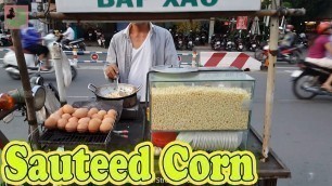 'Street Food Vietnam 2017 - Sauteed Corn with Dried Shrimp - Bap Xao Tom'