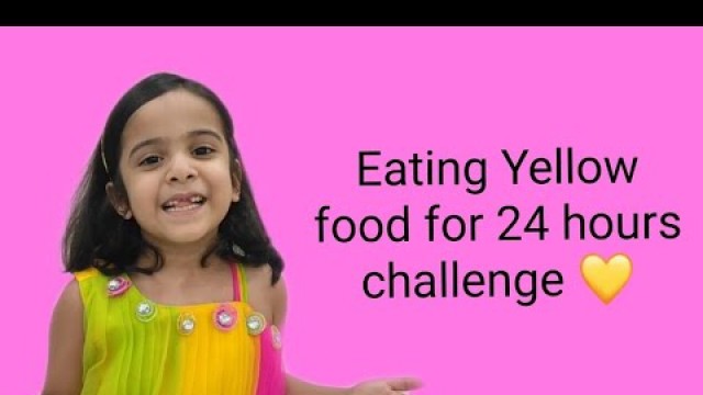 'Eating Yellow food for 24 hours challenge 