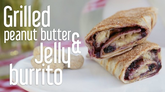 'How to Make a Grilled Peanut Butter and Jelly Burrito | Eat the Trend'
